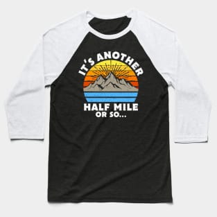 It's Another Half Mile Or So Gift Baseball T-Shirt